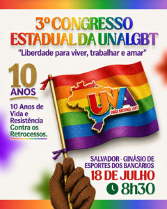 3º Congresso Estadual da UNALGBT Bahia: o reencontro da militância com a história